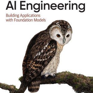AI Engineering: Building Applications with Foundation Models
