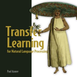 Transfer Learning for Natural Language Processing